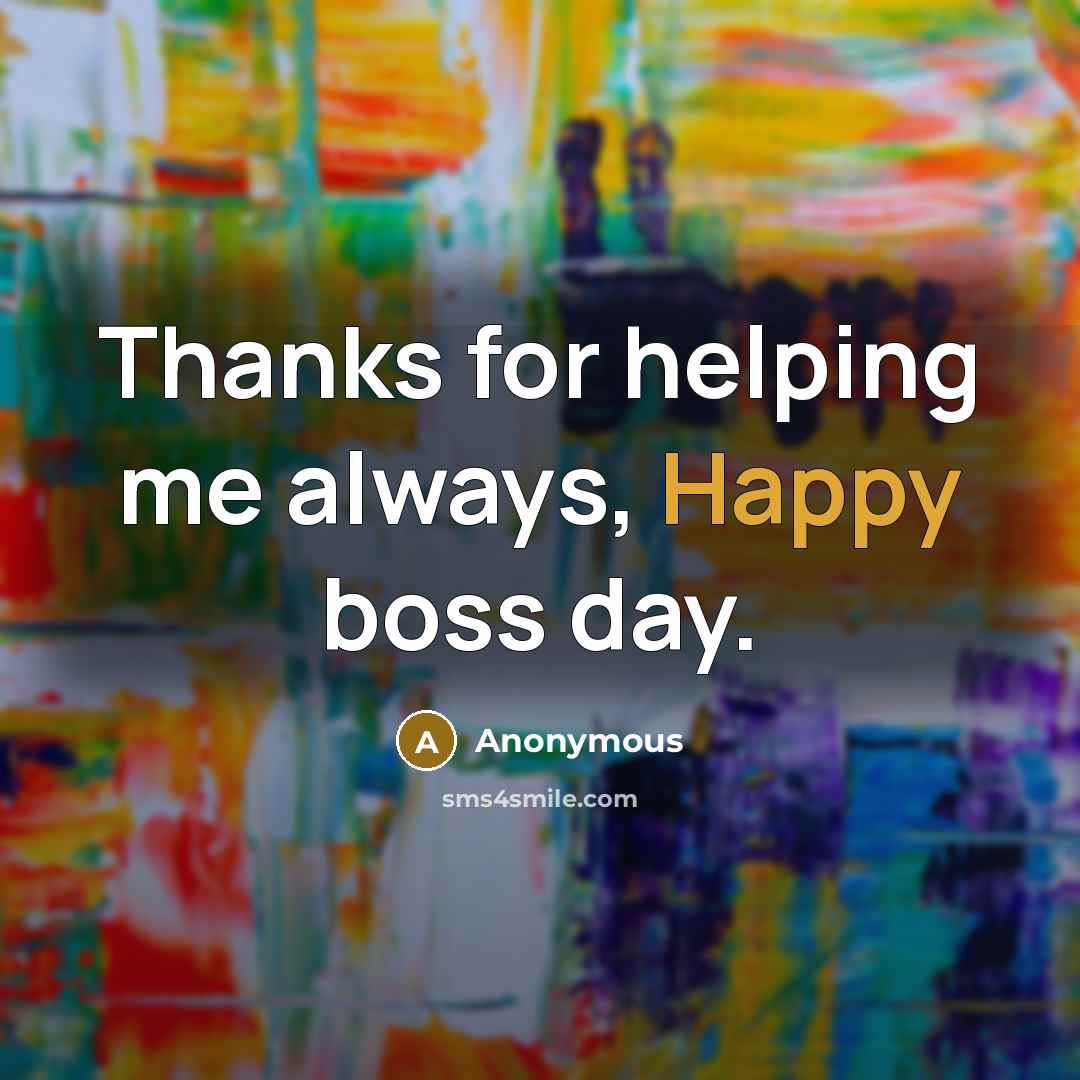 “Thanks for helping me always, Happy boss day.…” quote by Anonymous
