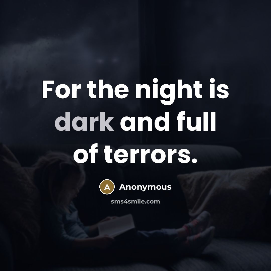 “For the night is dark and full of terrors.…” quote by Anonymous