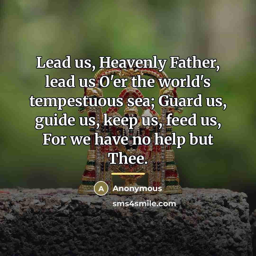 “Lead us, Heavenly Father, lead us O'er the world's tempestuous…” quote by Anonymous