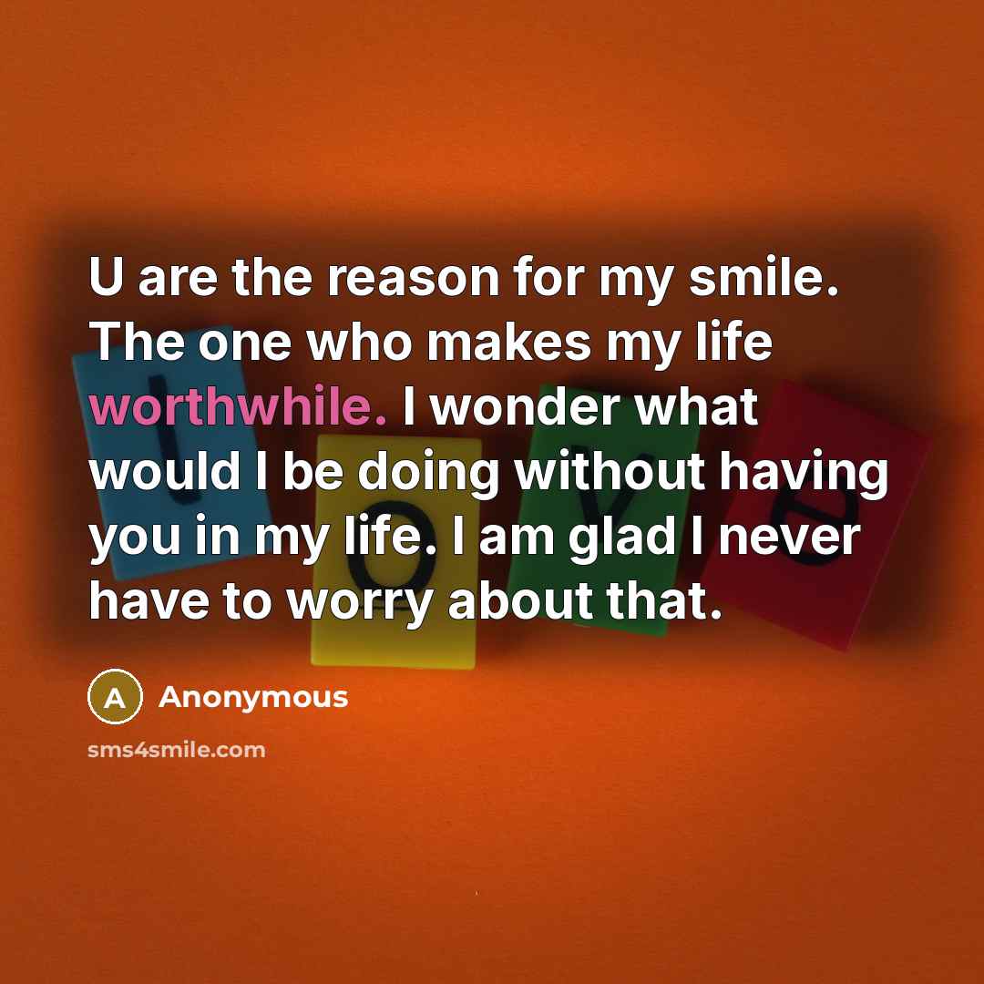 “U are the reason for my smile. The one who…” quote by Anonymous