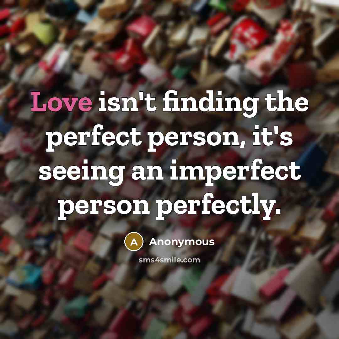 “Love isn't finding the perfect person, it's seeing an imperfect…” quote by Anonymous