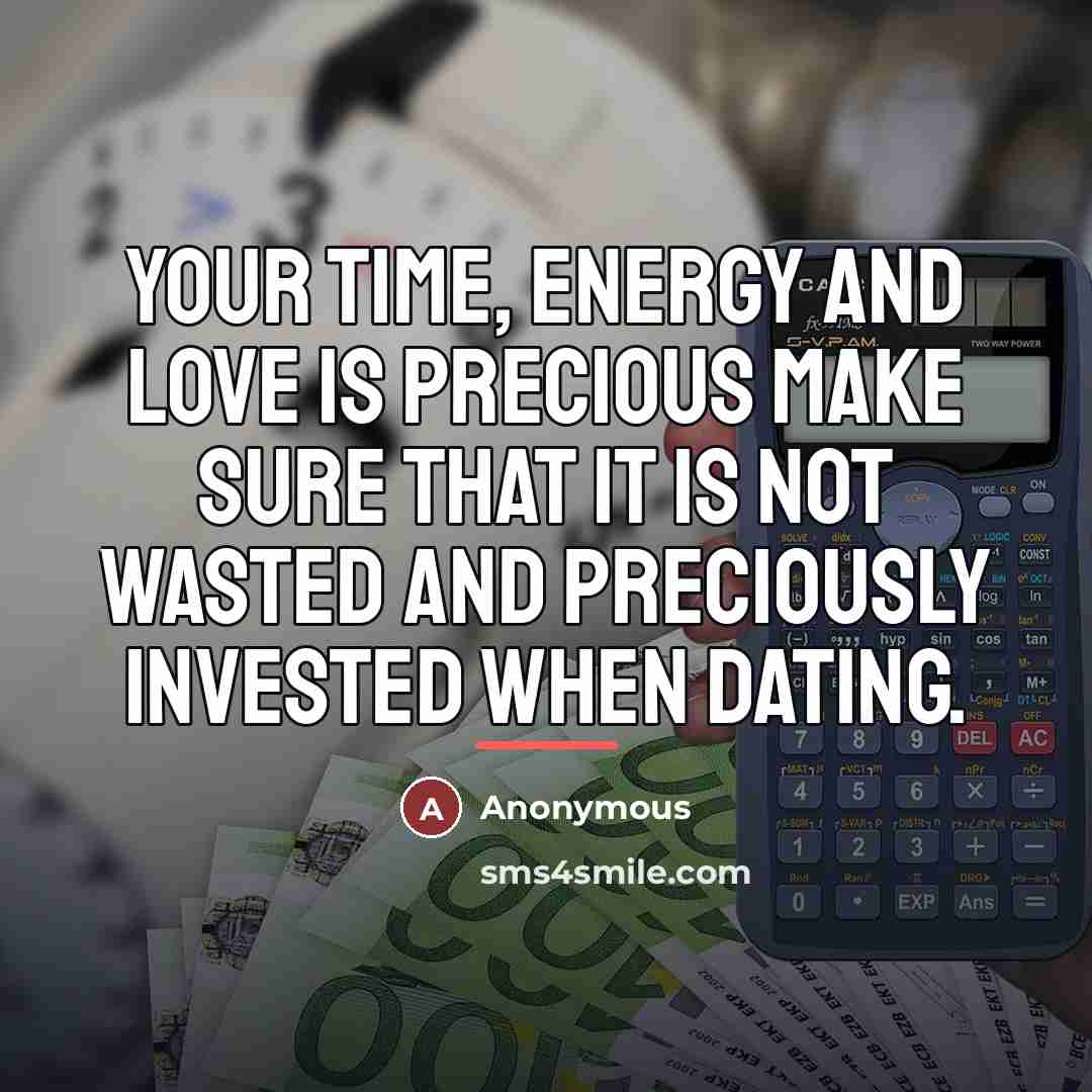 “Your time, energy and love is precious make sure that…” quote by Anonymous