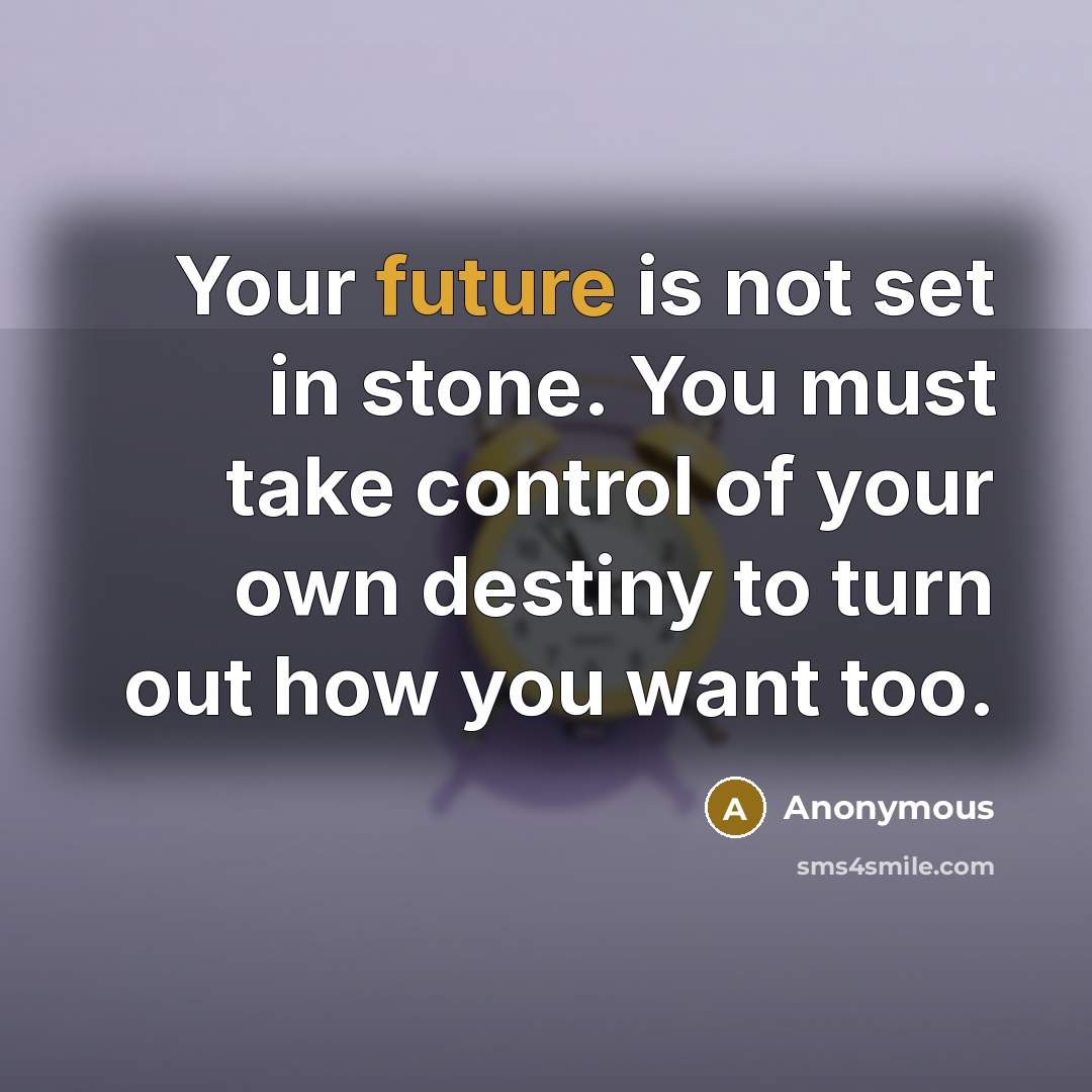 “Your future is not set in stone. You must take…” quote by Anonymous