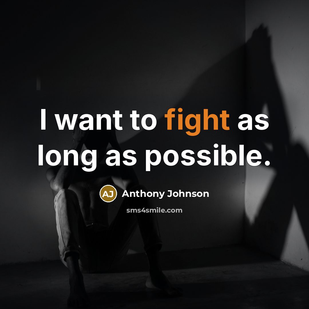 “I want to fight as long as possible.…” quote by Anthony Johnson