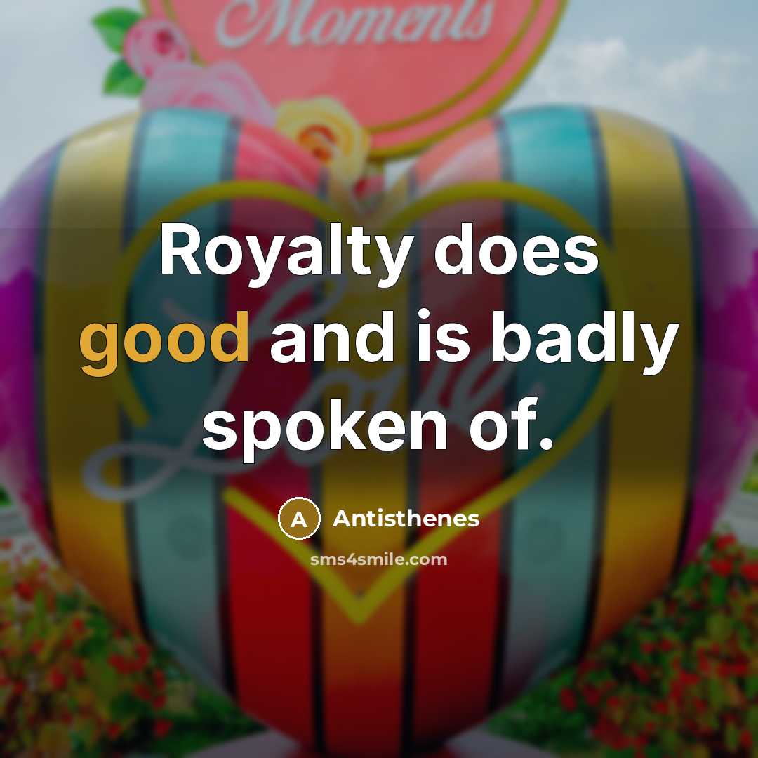 “Royalty does good and is badly spoken of.…” quote by Antisthenes