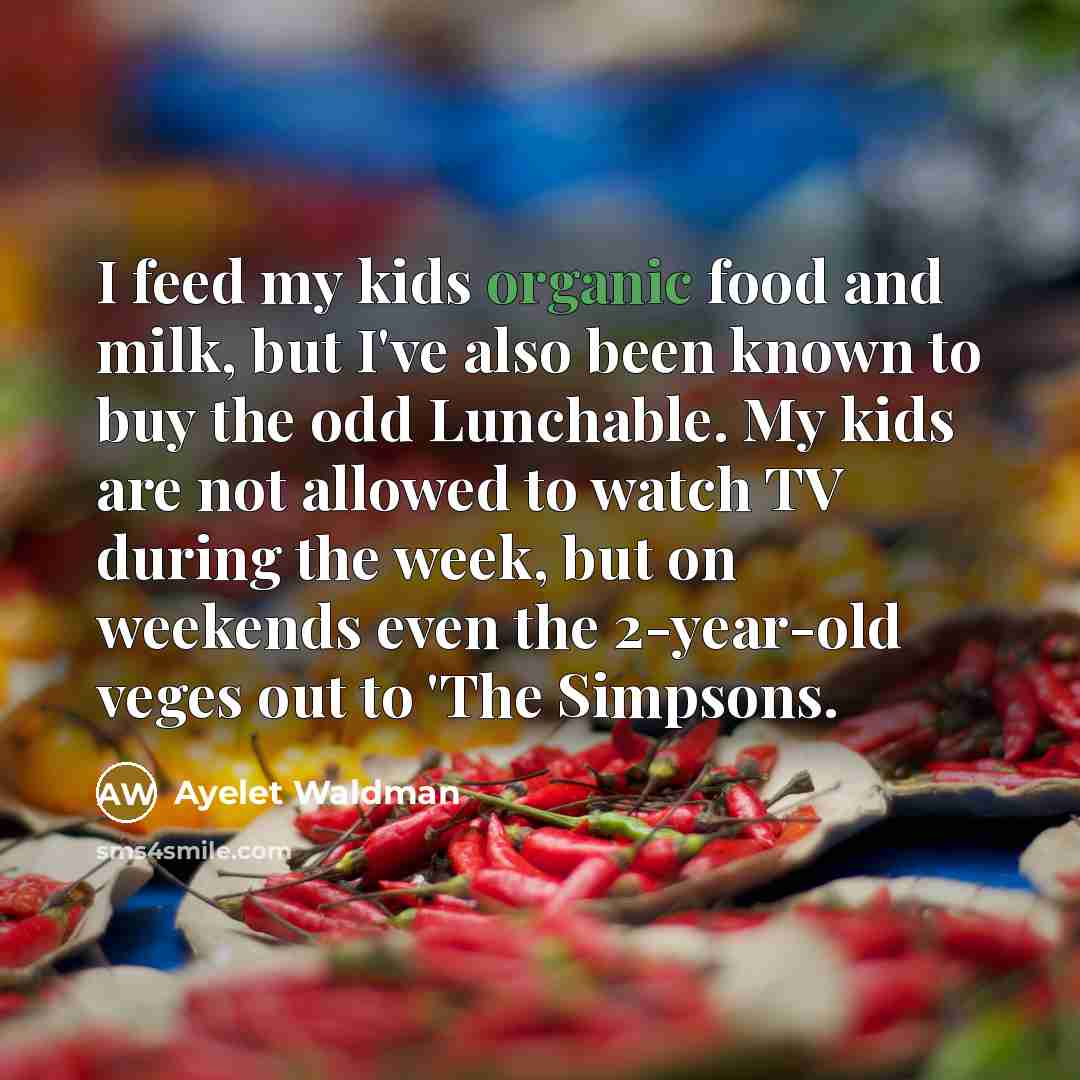 “I feed my kids organic food and milk, but I've…” quote by Ayelet Waldman