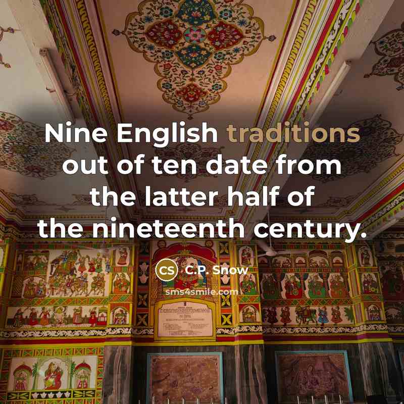 “Nine English traditions out of ten date from the latter…” quote by C.P. Snow