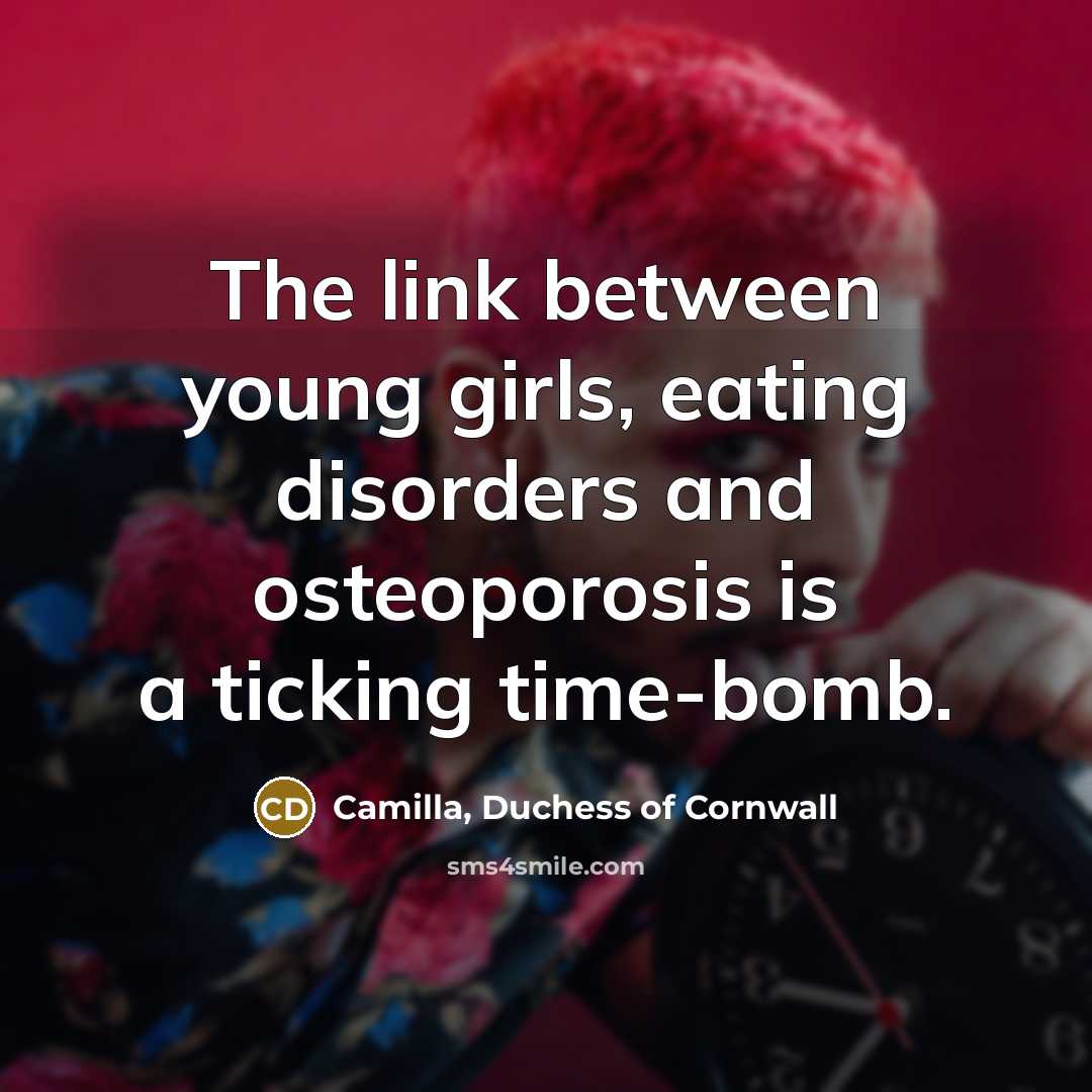 “The link between young girls, eating disorders and osteoporosis is…” quote by Camilla, Duchess of Cornwall