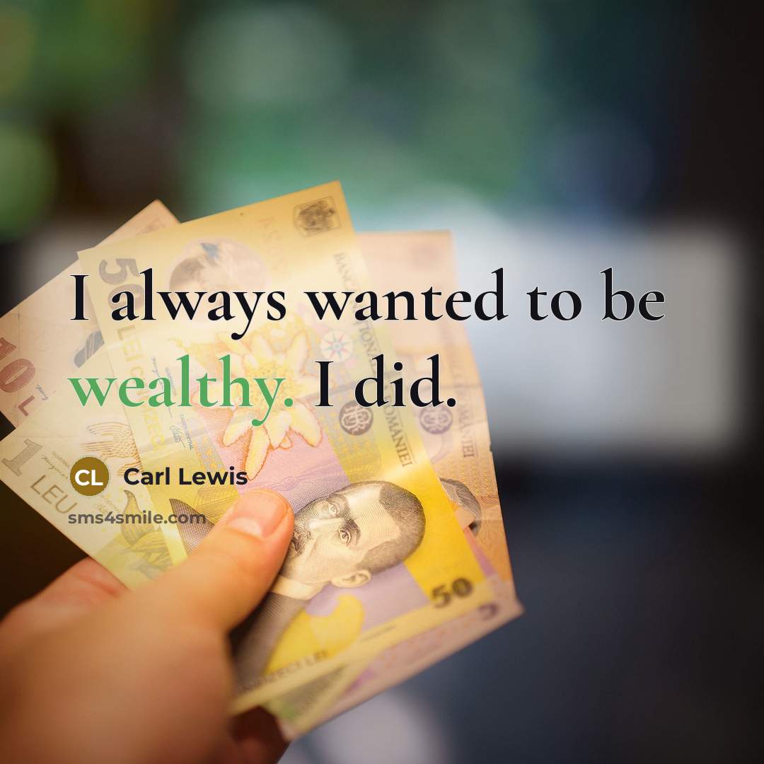 “I always wanted to be wealthy. I did.…” quote by Carl Lewis