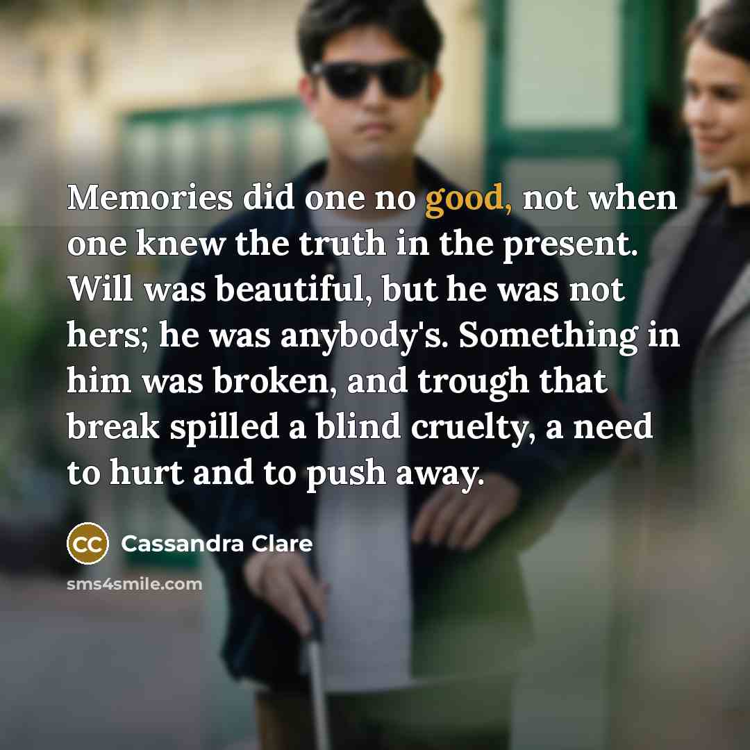 “Memories did one no good, not when one knew the…” quote by Cassandra Clare