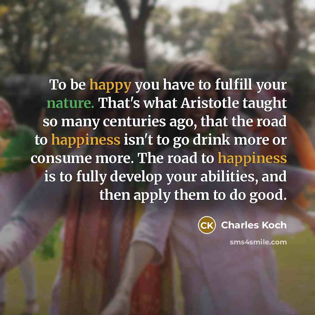 “To be happy you have to fulfill your nature. That's…” quote by Charles Koch
