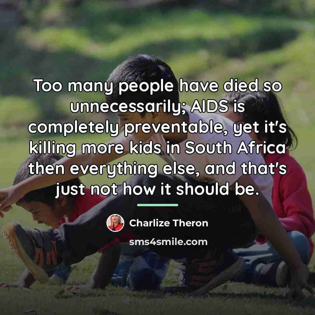 “Too many people have died so unnecessarily; AIDS is completely…” quote by Charlize Theron