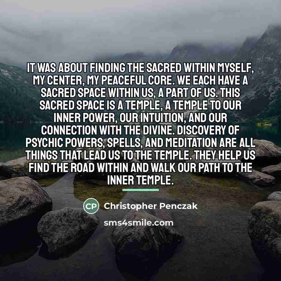“It was about finding the sacred within myself, my center,…” quote by Christopher Penczak