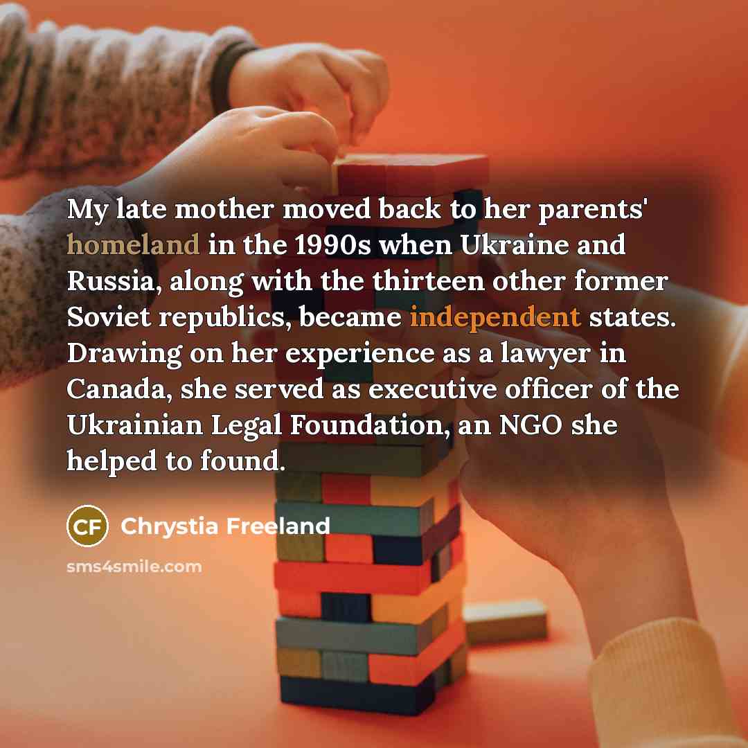 “My late mother moved back to her parents' homeland in…” quote by Chrystia Freeland
