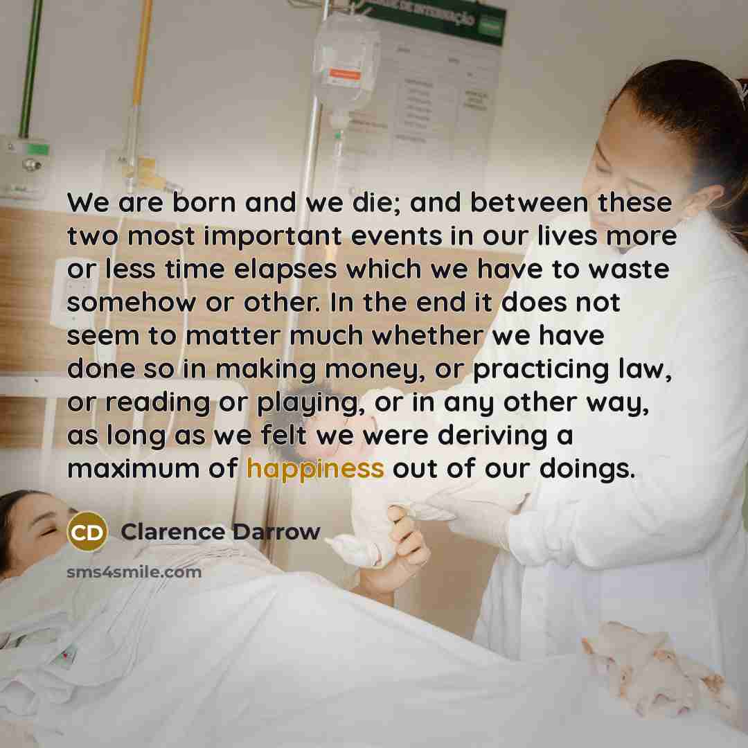 “We are born and we die; and between these two…” quote by Clarence Darrow