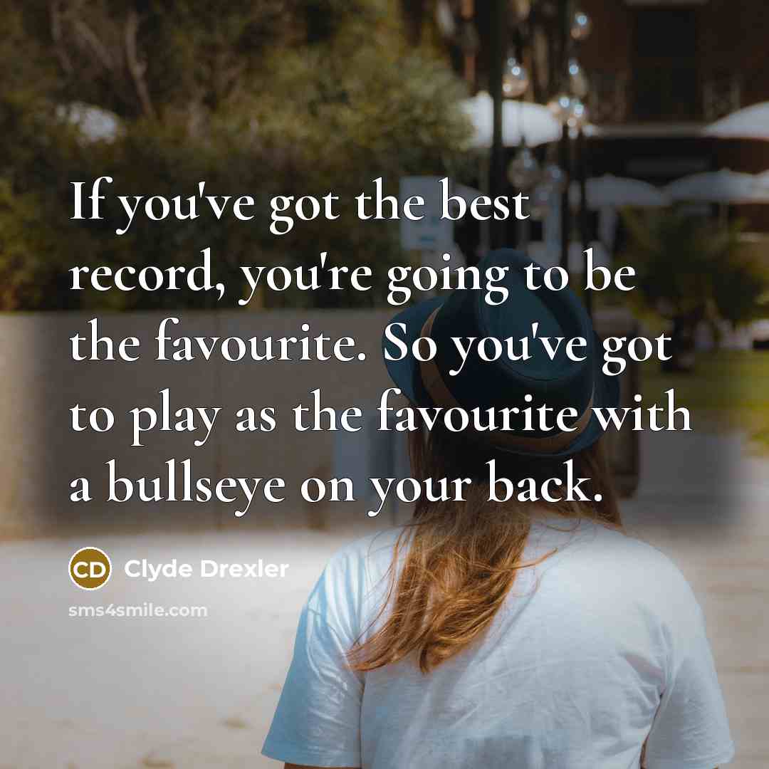 “If you've got the best record, you're going to be…” quote by Clyde Drexler