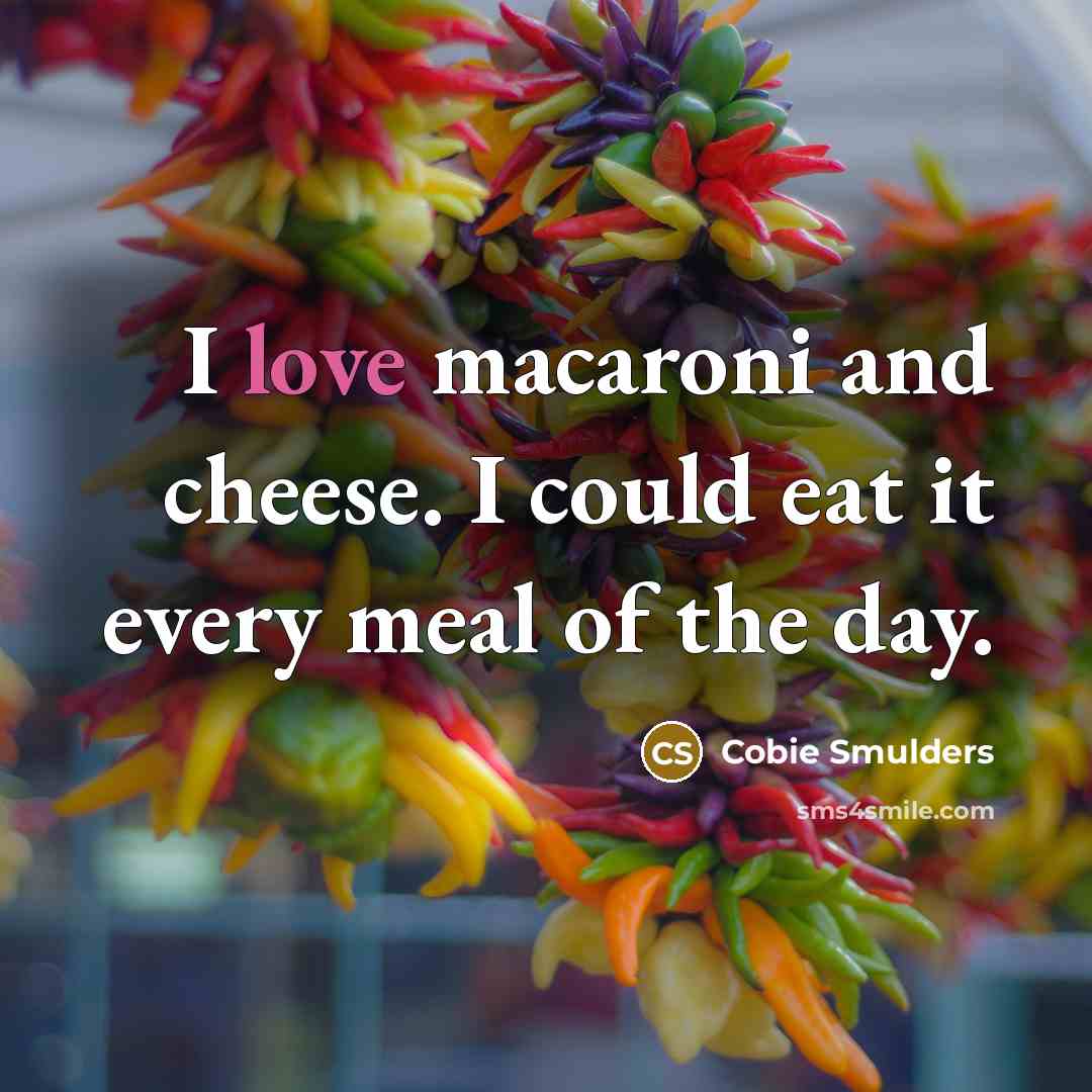 “I love macaroni and cheese. I could eat it every…” quote by Cobie Smulders