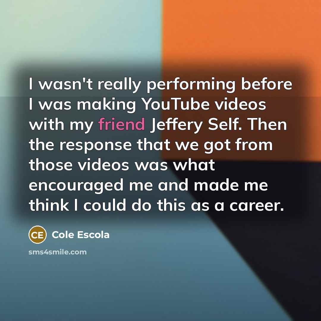 “I wasn't really performing before I was making YouTube videos…” quote by Cole Escola