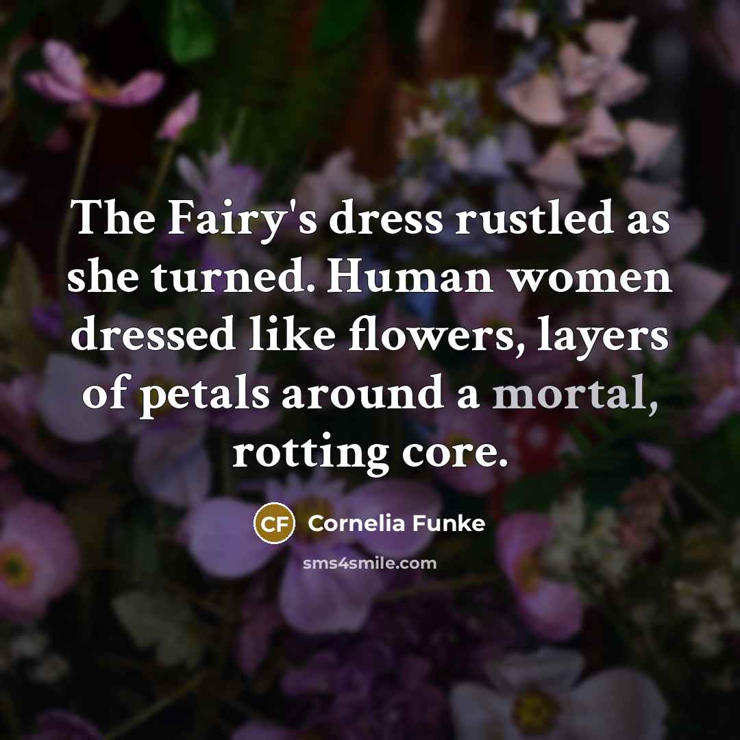 “The Fairy's dress rustled as she turned. Human women dressed…” quote by Cornelia Funke