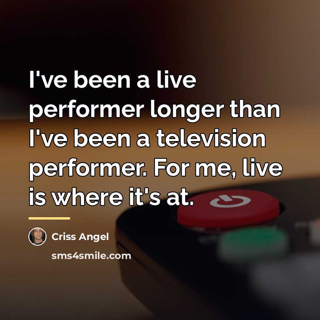 “I've been a live performer longer than I've been a…” quote by Criss Angel
