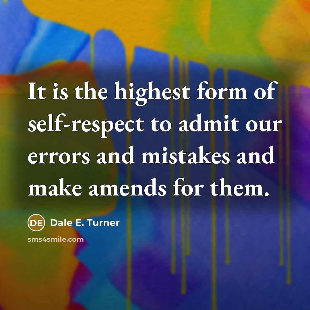 “It is the highest form of self-respect to admit our…” quote by Dale E. Turner