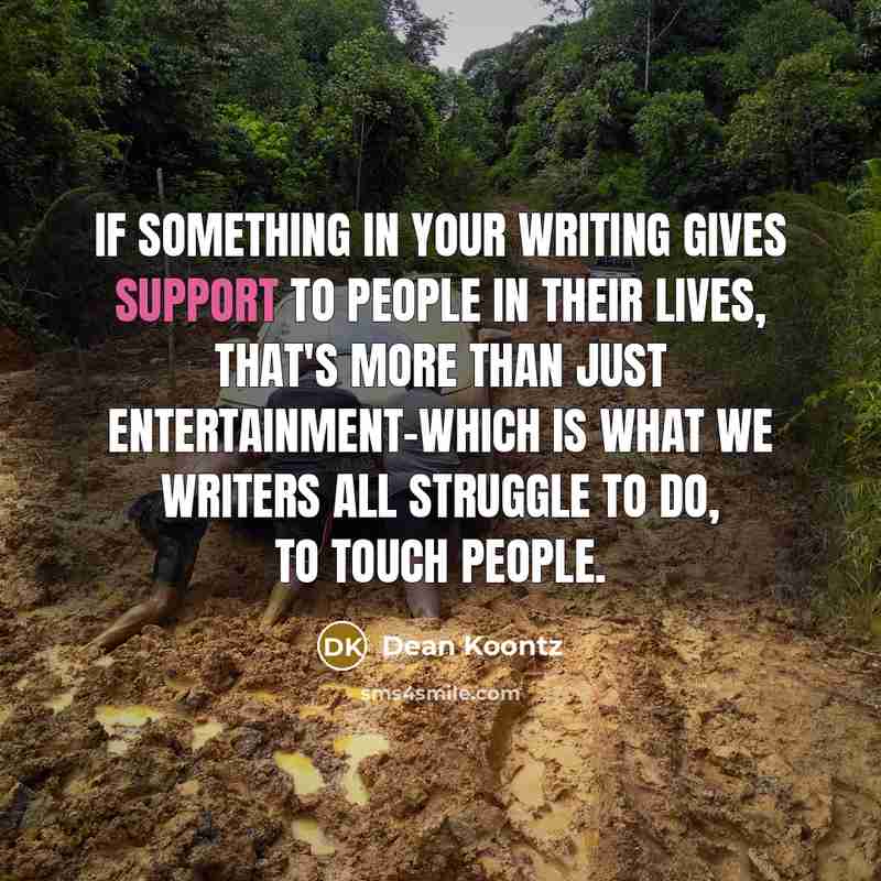 “If something in your writing gives support to people in…” quote by Dean Koontz