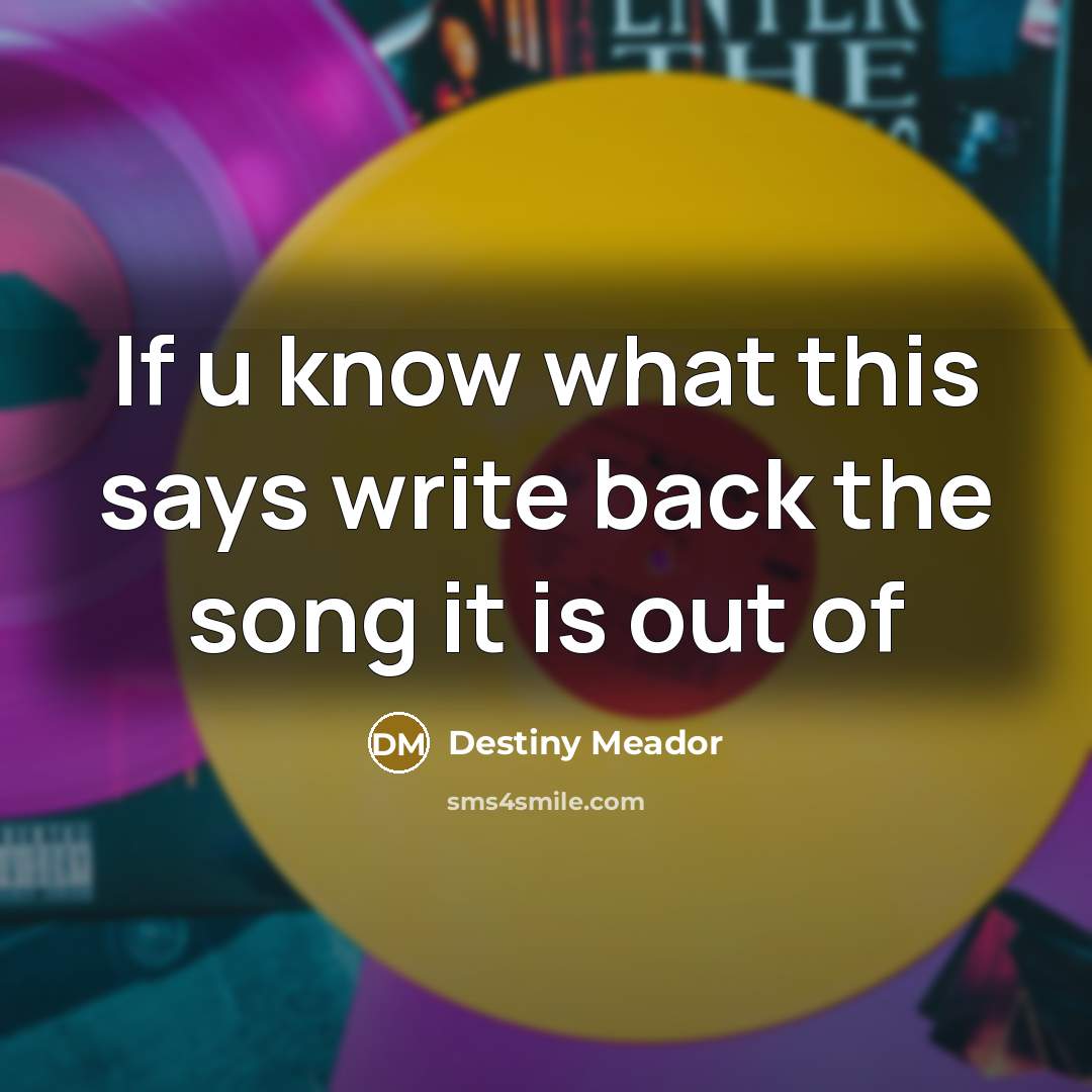 “If u know what this says write back the song…” quote by Destiny Meador