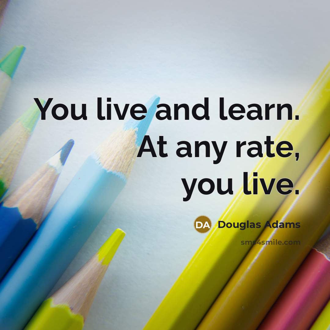 “You live and learn. At any rate, you live.…” quote by Douglas Adams