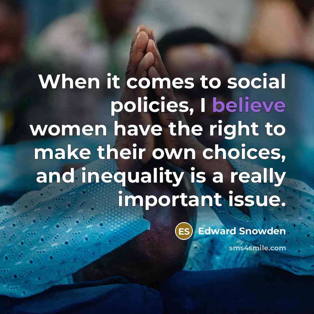 “When it comes to social policies, I believe women have…” quote by Edward Snowden