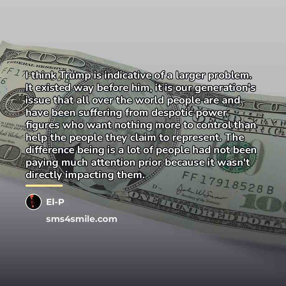 “I think Trump is indicative of a larger problem. It…” quote by El-P