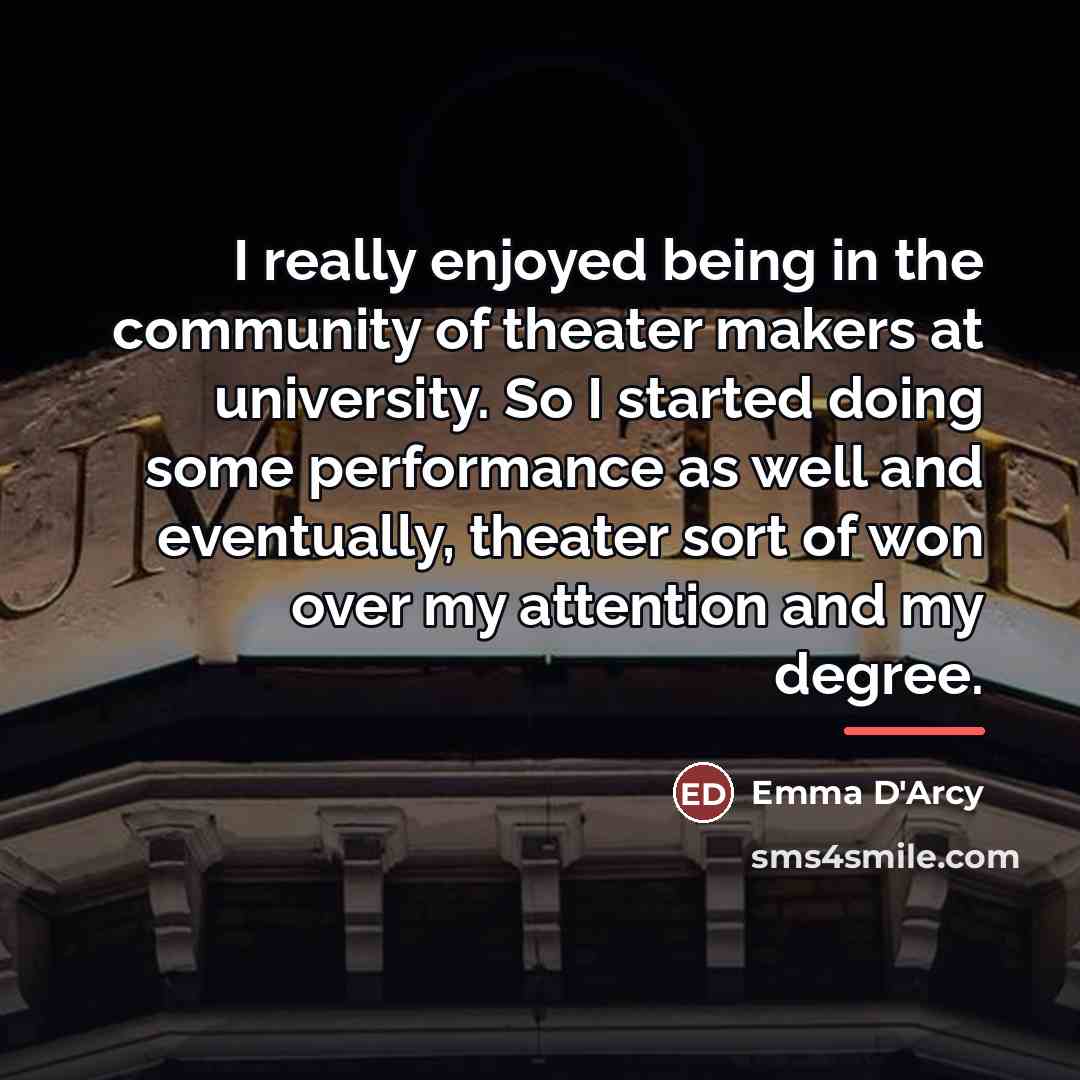 “I really enjoyed being in the community of theater makers…” quote by Emma D'Arcy