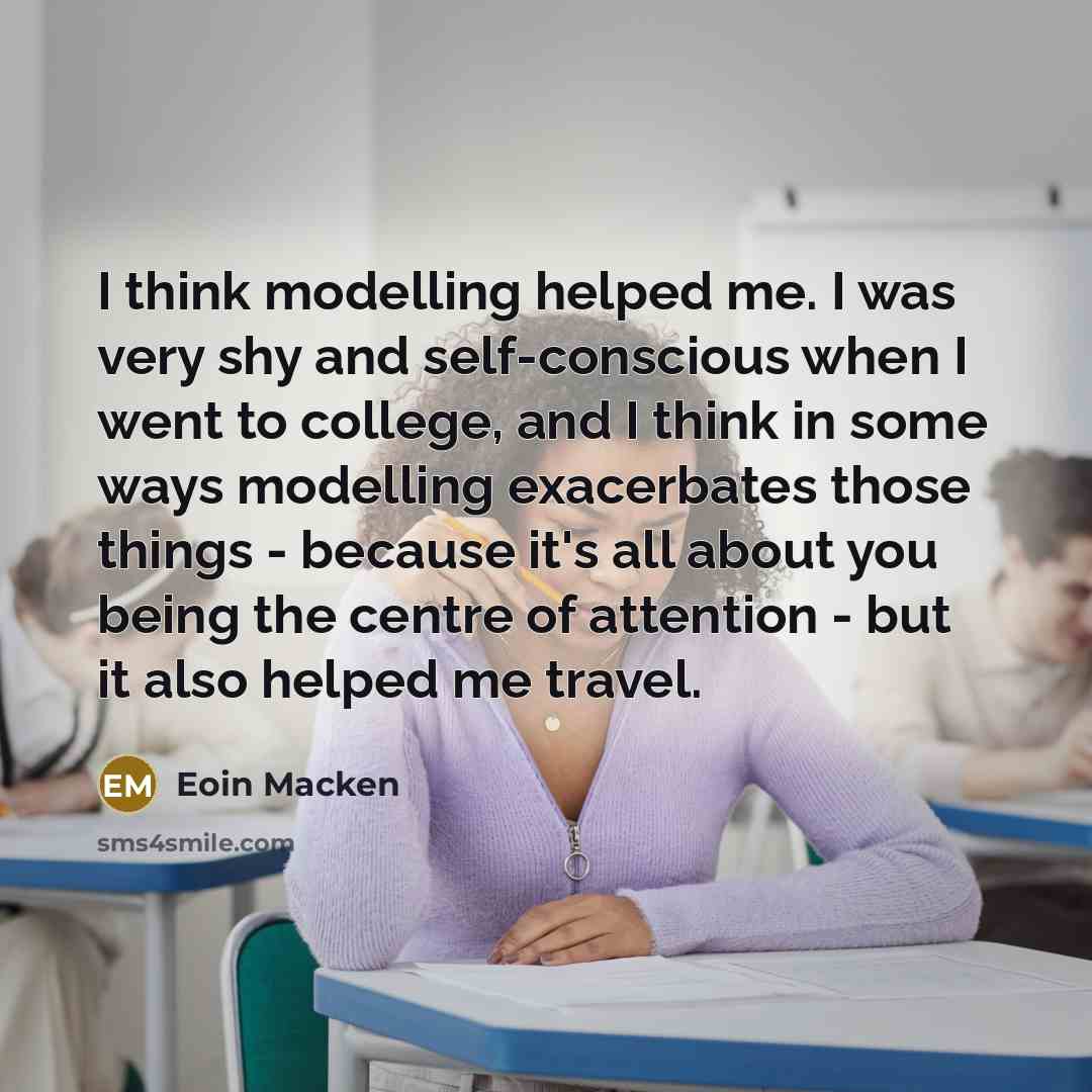“I think modelling helped me. I was very shy and…” quote by Eoin Macken