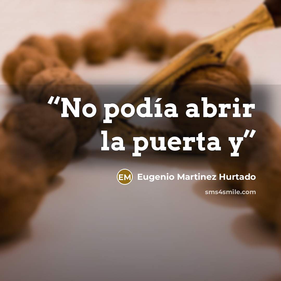 “No podía abrir la puerta y” quote by Eugenio Martinez Hurtado