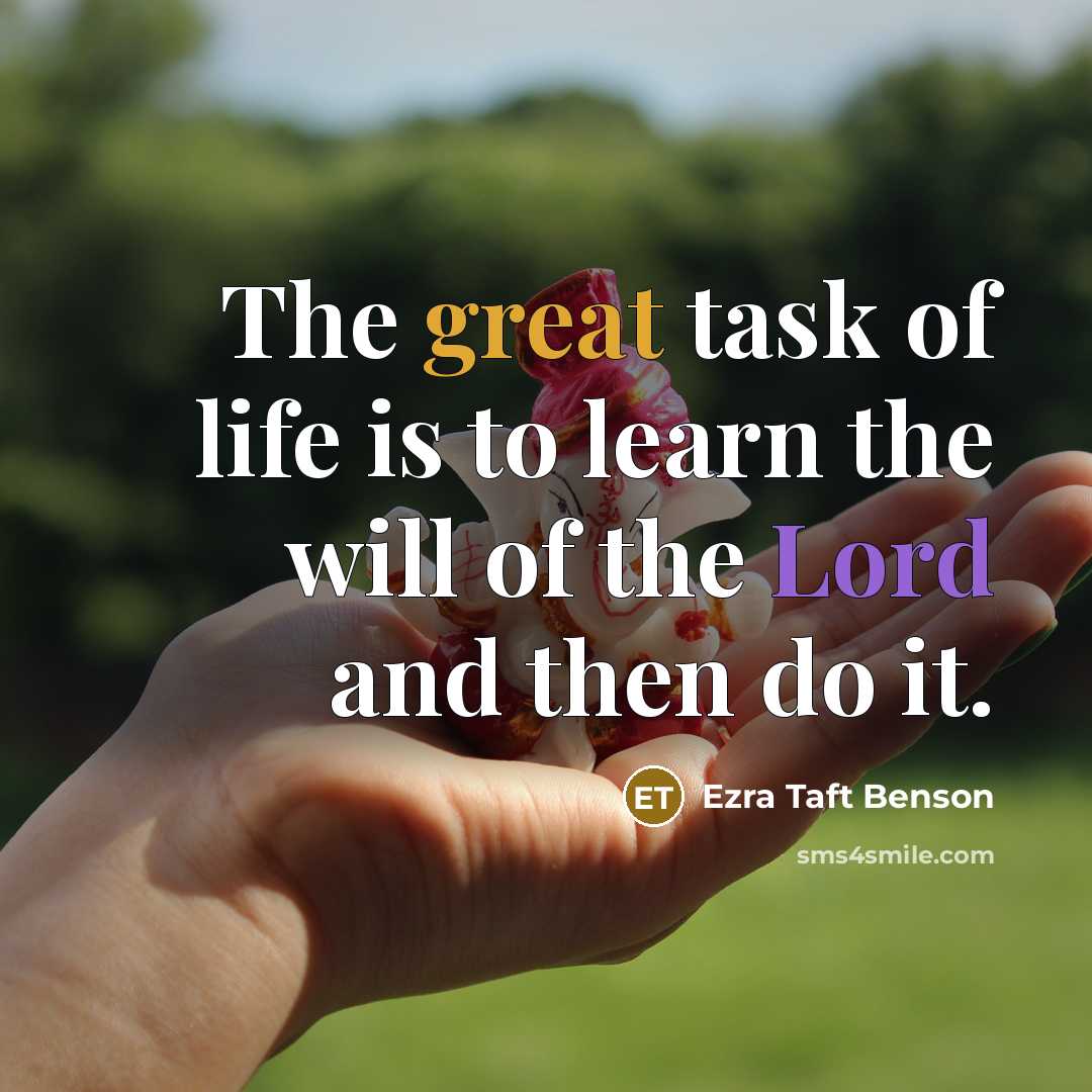 “The great task of life is to learn the will…” quote by Ezra Taft Benson
