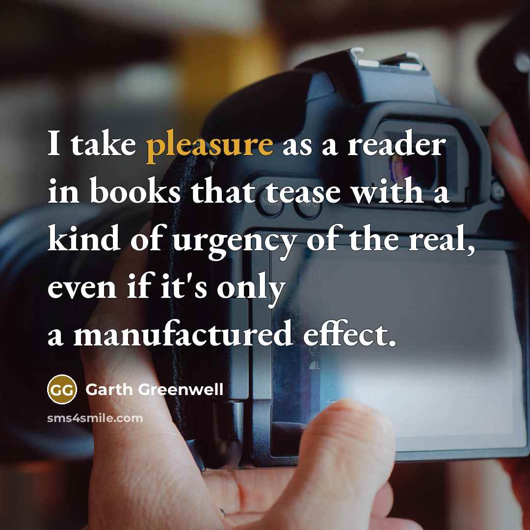 “I take pleasure as a reader in books that tease…” quote by Garth Greenwell