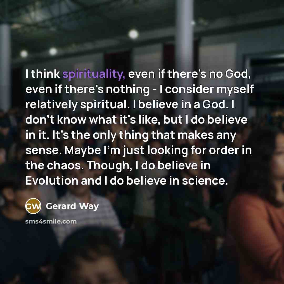“I think spirituality, even if there's no God, even if…” quote by Gerard Way
