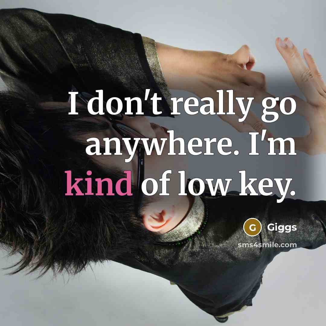 “I don't really go anywhere. I'm kind of low key.…” quote by Giggs