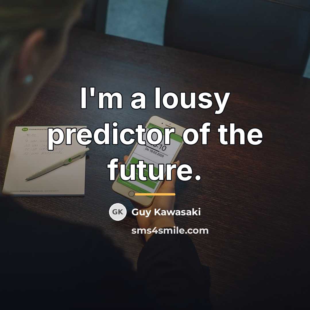 “I'm a lousy predictor of the future.…” quote by Guy Kawasaki