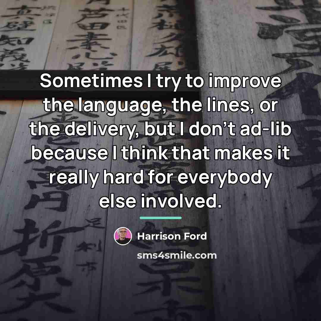 “Sometimes I try to improve the language, the lines, or…” quote by Harrison Ford