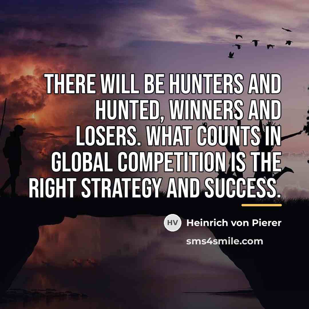 “There will be hunters and hunted, winners and losers. What…” quote by Heinrich von Pierer