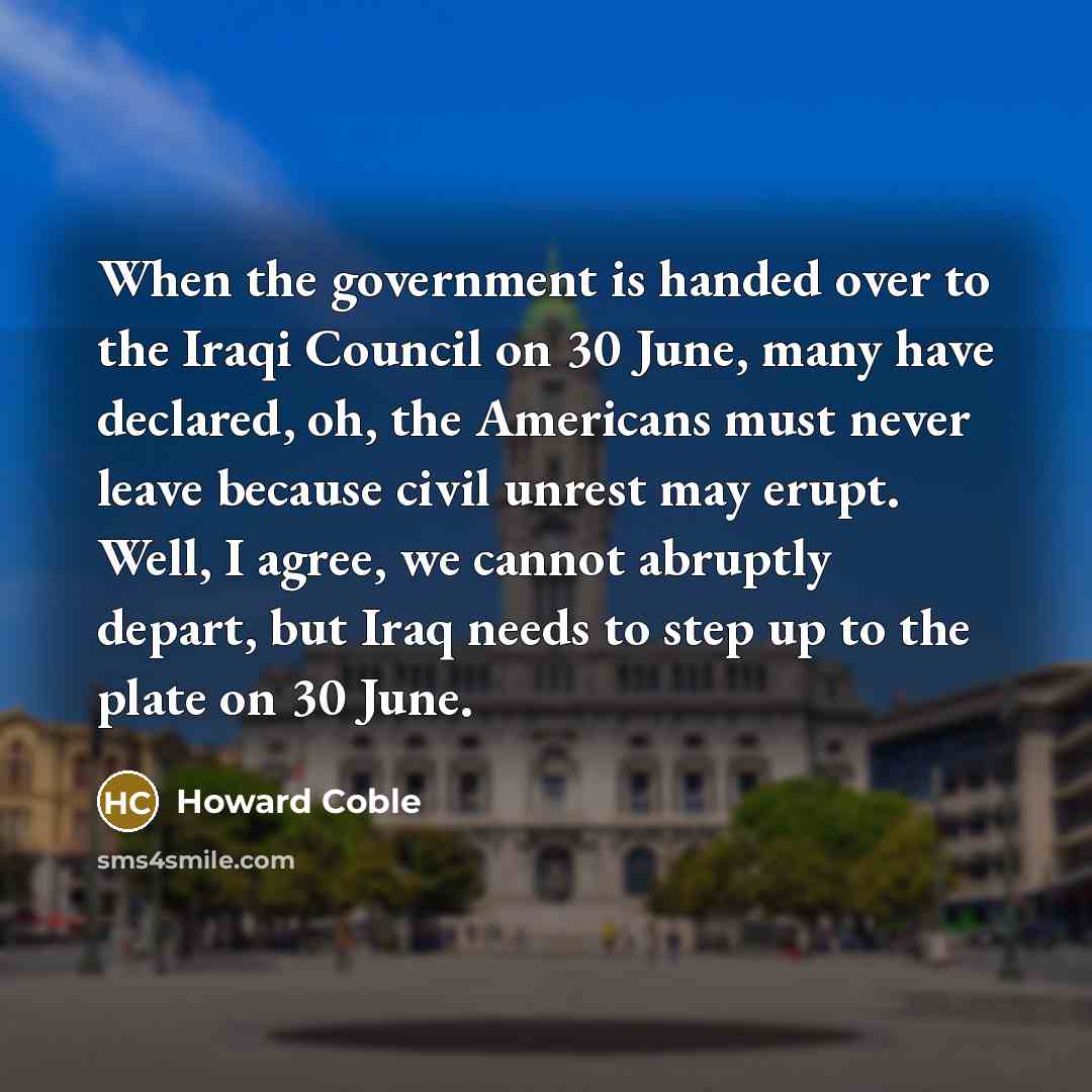 “When the government is handed over to the Iraqi Council…” quote by Howard Coble