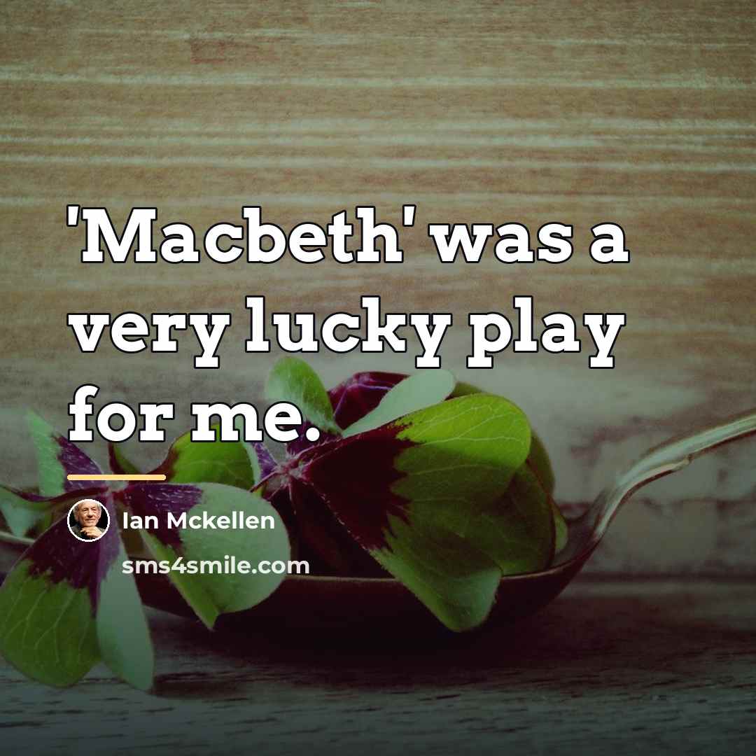 “'Macbeth' was a very lucky play for me.…” quote by Ian Mckellen