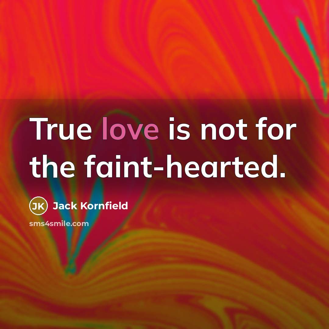 “True love is not for the faint-hearted.…” quote by Jack Kornfield