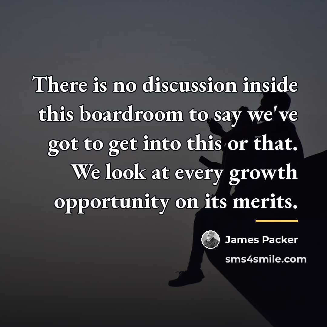 “There is no discussion inside this boardroom to say we've…” quote by James Packer