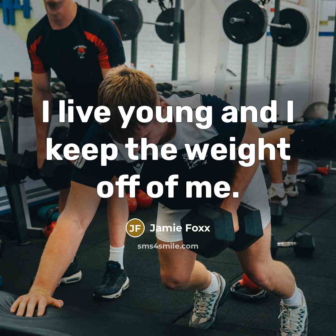 “I live young and I keep the weight off of…” quote by Jamie Foxx