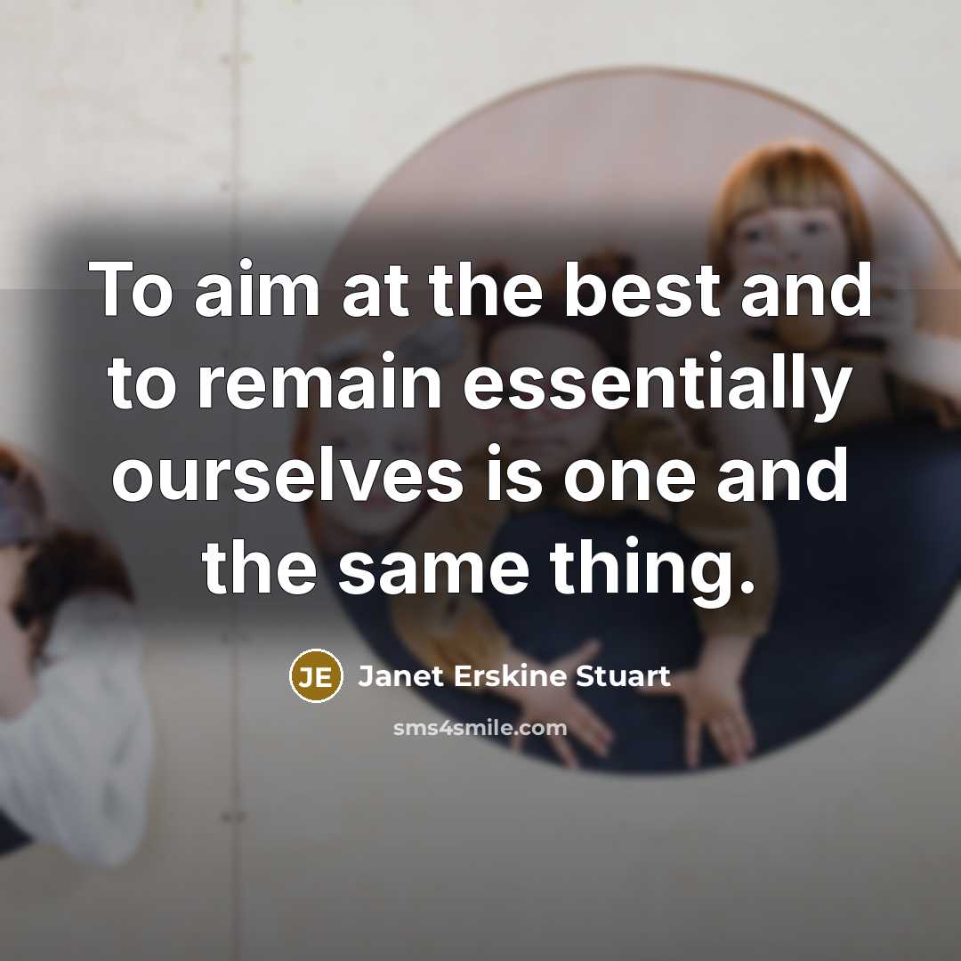 “To aim at the best and to remain essentially ourselves…” quote by Janet Erskine Stuart