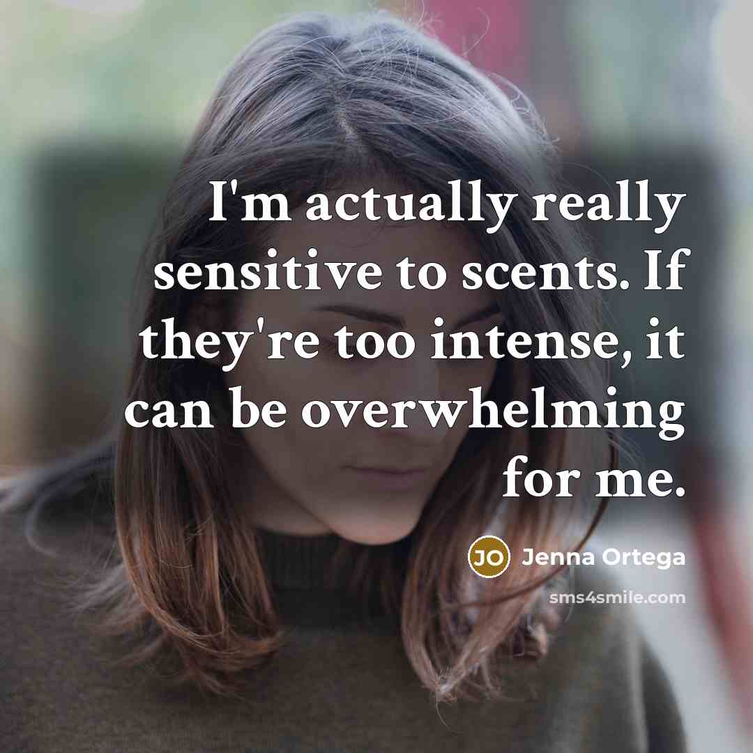 “I'm actually really sensitive to scents. If they're too intense,…” quote by Jenna Ortega