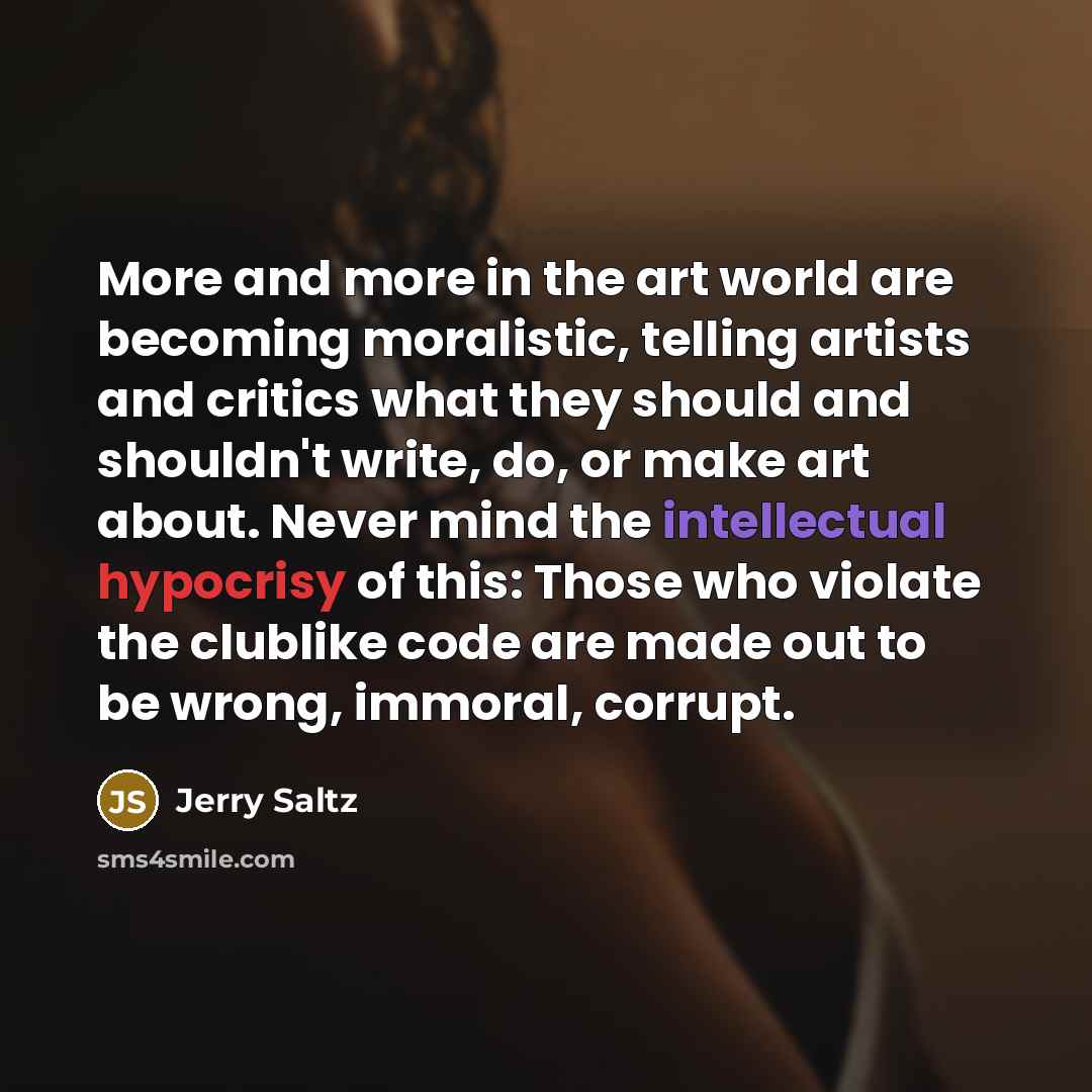 “More and more in the art world are becoming moralistic,…” quote by Jerry Saltz