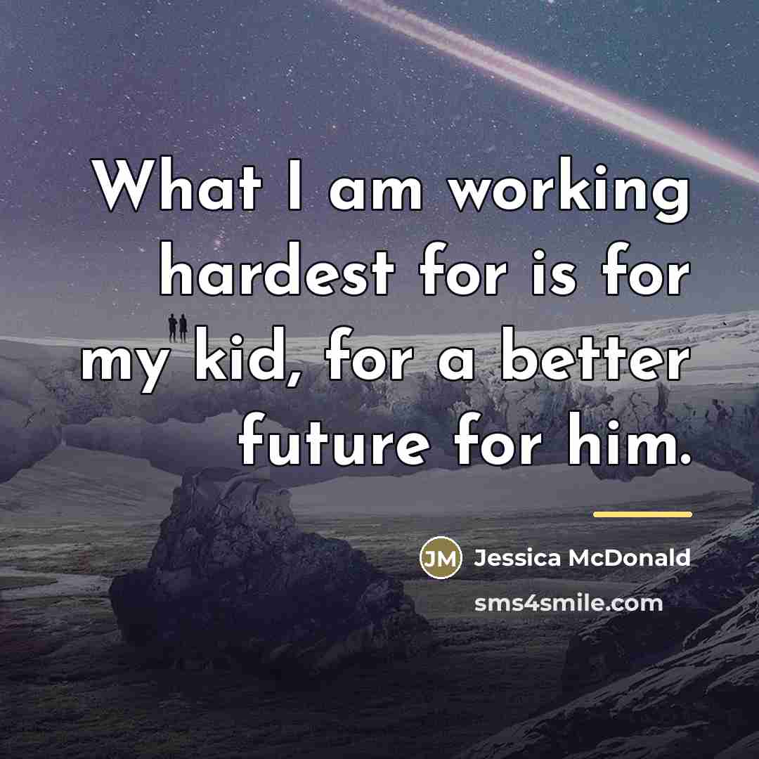 “What I am working hardest for is for my kid,…” quote by Jessica McDonald