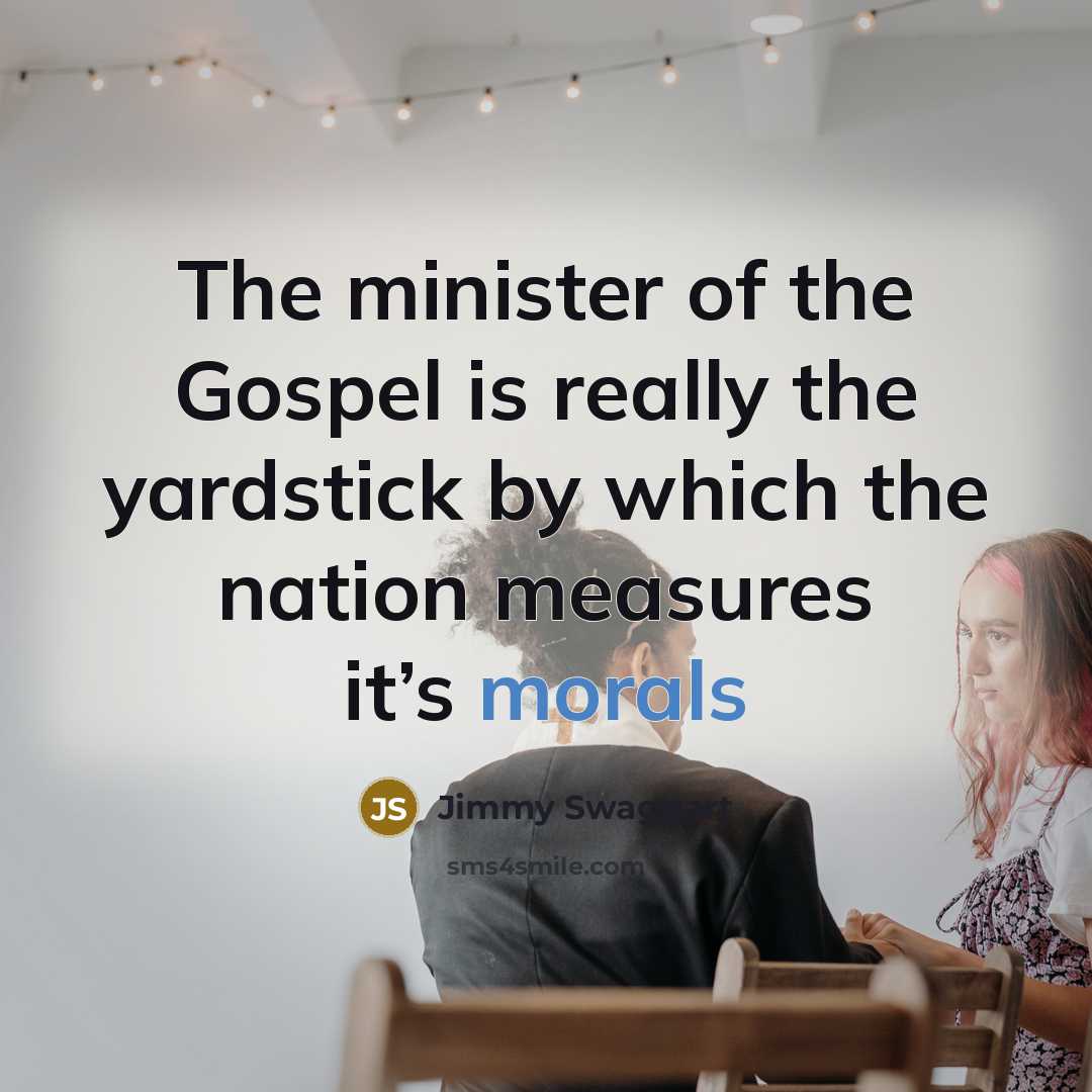 “The minister of the Gospel is really the yardstick by…” quote by Jimmy Swaggart